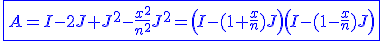 \blue\fbox{A=I-2J+J^2-\frac{x^2}{n^2}J^2=\left(I-(1+\frac{x}{n})J\right)\left(I-(1-\frac{x}{n})J\right)}